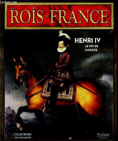 Les Rois de France : Henri IV (1553-1610). 1ere partie : 1553-1589. Le Roi de Navarre. 1 DVD inclus