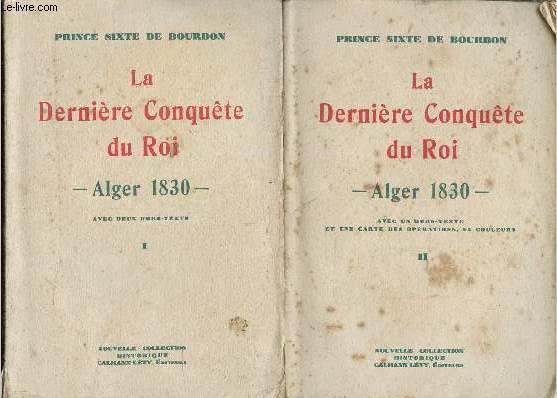 La Dernire conqute du Roi. Alger, 1830. Tomes I et II (Collection 