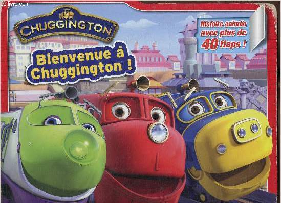 Chuggington : Bienvenue  Chuggington. Histoire anime avec plus de 40 flaps