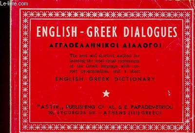 English-Greek Dialogues. The best and shortest method for learning the most usual expressions of the Greek language with correct pronunciation and a short English Greek dictionary