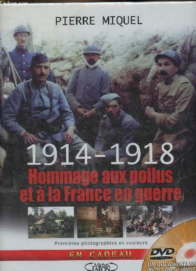 1914-1918 : Hommage aux poilus et  la France en guerre. Premires photographies en couleurs. DVD inclus