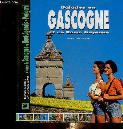 Balades en Gascogne et en Basse Guyenne. 40 itinraires pdestres pour baladeurs curieux du coeur de Gascogne au Hant-Agenais-Prigord