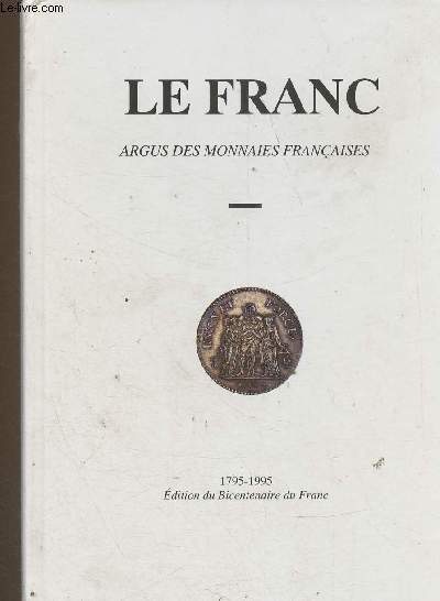 Le Franc. Argus des monnaies franaises. Edition du Bicentenaire du Franc, 1795-1995