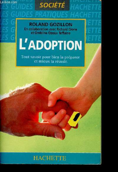 L'Adoption. Tout savoir pour bien la prparer et mieux la russir (Collection 