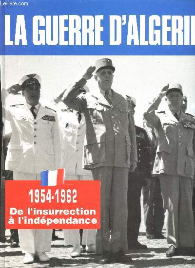 La Guerre d'Algrie. 1954-1962 : De l'insurrection  l'indpendance