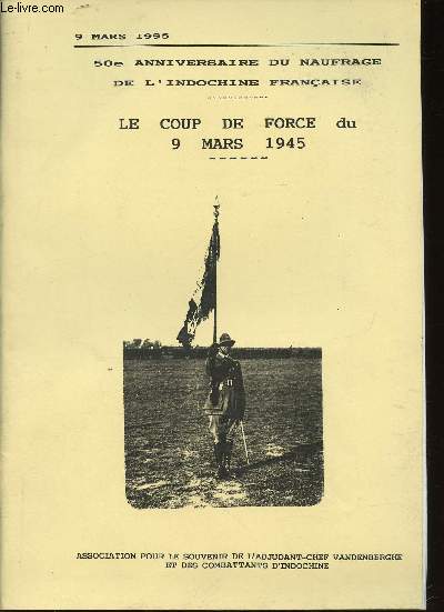 50e Anniversaire du naufrage de l'Indochine franaise. Le coup de force du 9 mars 1945