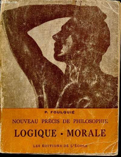 Nouveau prcis de Philosophie. Tome II (1 volume) : Logique et Morale. A l'usage des candidats au Baccalaurat. Nouvelle dition revue et corrige