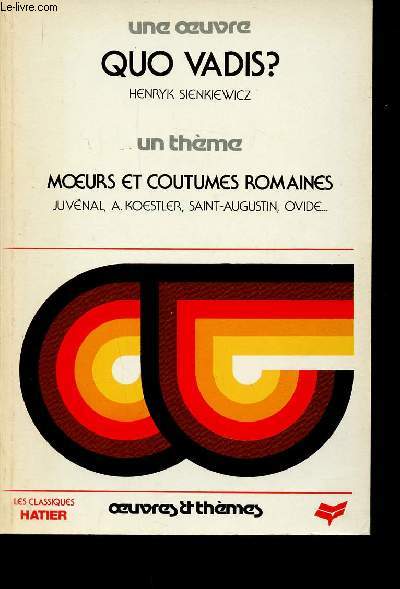 Une Oeuvre : Quo vadis ? Un thme : Moeurs et coutumes romaines (Collection 