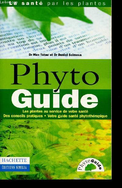 Phyto Guide. Les plantes au service de votre sant - Des conseils pratiques - Votre guide sant phytothrapique (Collection 