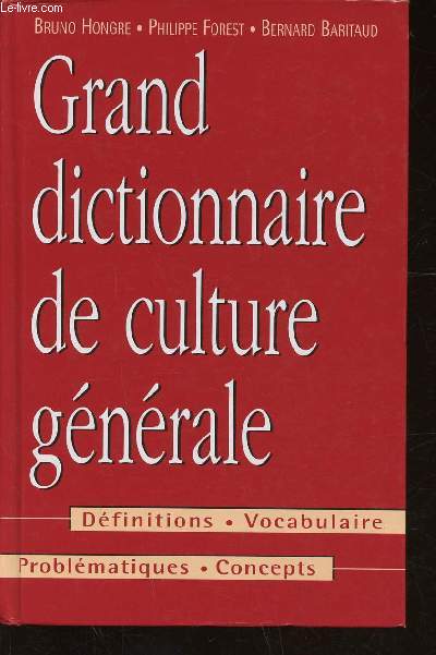 Grand Dictionnaire de culture gnrale. Dfinitions - Vocabulaire - Problmatiques - Concepts