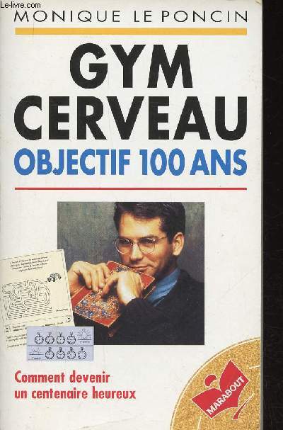 Gym Cerveau. Objectif 100 ans. Comment devenir un centenaire heureux