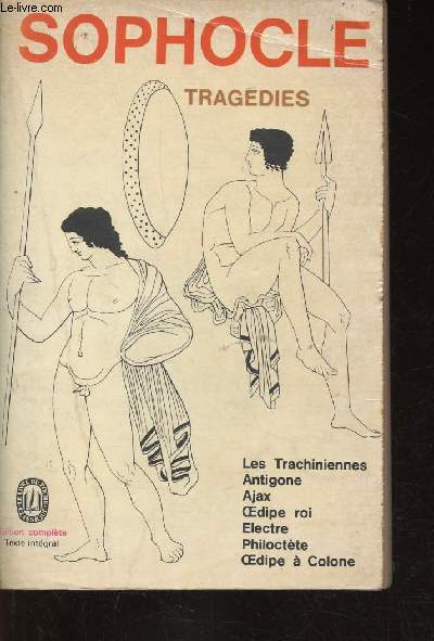 Tragdies. Les Trachiniennes - Antigone - Ajax - Oedipe roi - Electre - Philoctte - Oedipe  Colone. Edition complte, texte intgral