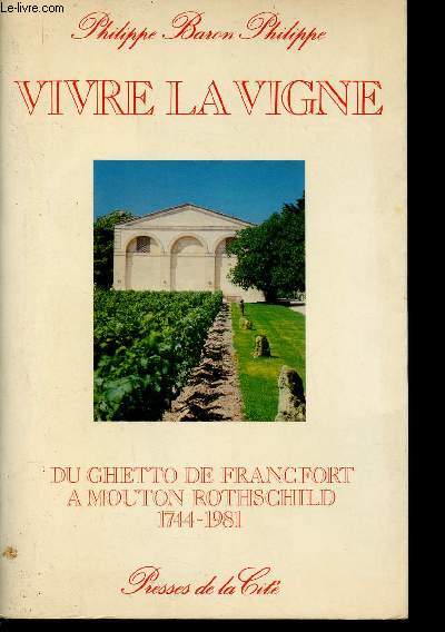 Vivre la vigne. Du ghetto de Francfort  Mouton Rotschild 1744-1981