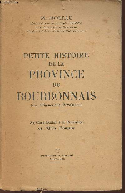 Petite histoire de la Province du Bourbonnais (des origines  la Rvolution)- Sa contribution  la formation de l'unit Franaise