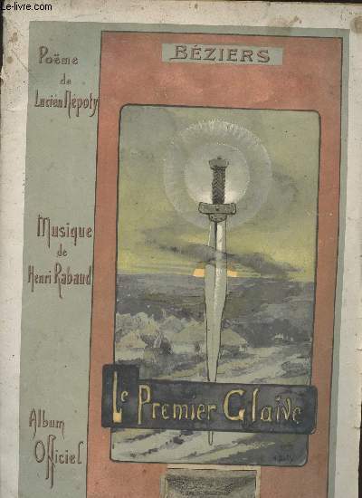 Le premier glaive- Pome par Lucien Mpoty, Musique par Henri Rabaud- Album officiel du thtre des Arnes, reprsentation du Dimanche 30 aout & Mardi 1er septembre 1908