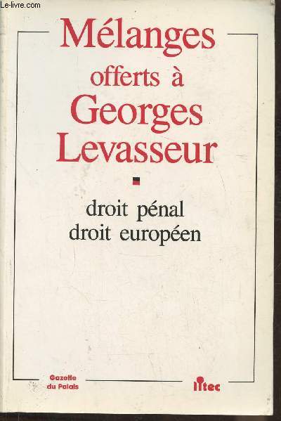 Mlanges offerts  Georges Levasseur- Droit pnal, droit europen