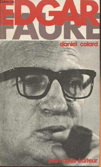 Edgar Faure ou l'Intelligence de la politique 1945-1975