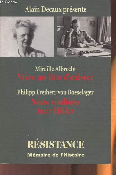 Rsistance- Vivre au lieu d'exister par Mireille Albrecht/ Nous voulions tuer Hitler par Philipp Freiherr von Boeselager (Collection 
