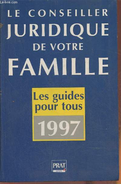Le conseiller juridique de votre famille- 1000 consultations juridiques et pratiques 1997
