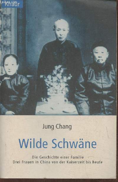 Wilde Schwne- Die geschichte einer familie, drei frauen in China von der kaiserzeit bis heute