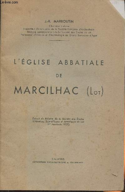 L'Eglise Abbatiale de Marcilhac (Lot)- Extrait du Bulletin de la Socit des Etude littraires, scientifiques et artistiques du Lot (1er fascicule 1937)