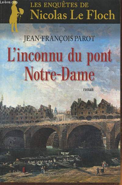 L'inconnu du pont Notre-Dame- roman (Les enqutes de Nicolas Le Floch, commissaire au Chtelet)