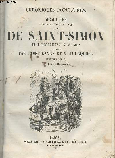 Chroniques populaires- Mmoires complets et authentiques du Duc de Saint-Simon sur le sicle de Louis XIV et la Rgence