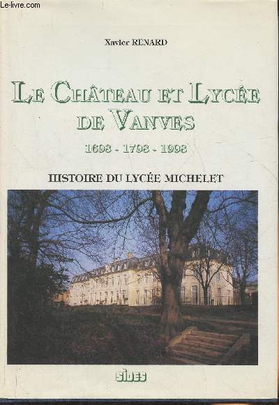 La Chteau et lyce de Vanves 1698-1798-1998- Histoire du lyce Michelet