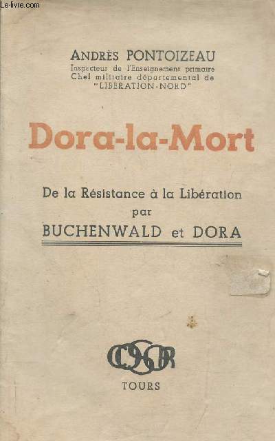 Dora-la-Mort - De la Rsistance  la Libration par Buchenwald et Dora