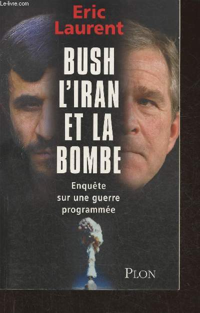 Bush, l'Iran et la bombe- Enqute sur une guerre programme