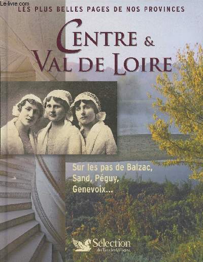 Cente & Val de Loire, sur les pas de Blazac, Sand, Pguy, Genevoix...
