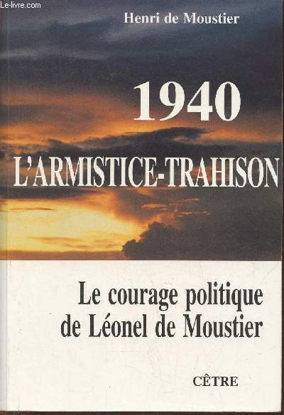 1940 l'Armistice-trahison- Le courage politique de Lonel de Moustier