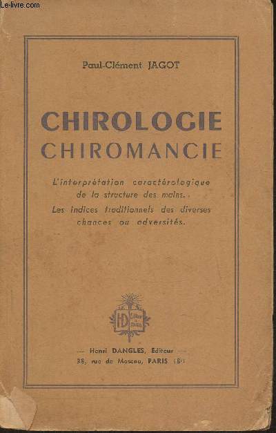 Chirologie Chiromancie- L'interprtation caratrologique de la structure des mains, les indices traditionnels des diverses chances ou adversits