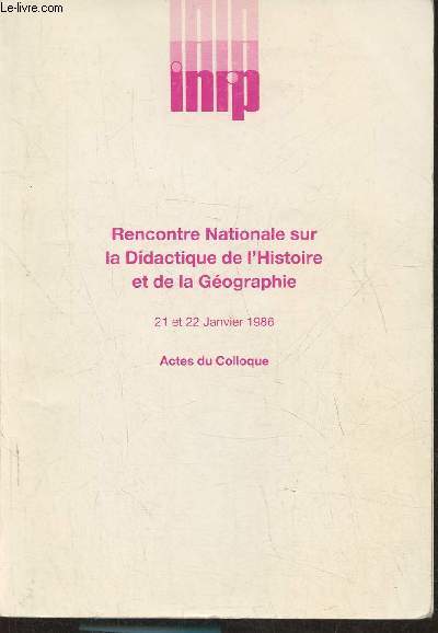 Actes du colloque- Rencontre nationale sur la didactique de l'Histoire et de la Gographie 21 et 22 janvier 1986