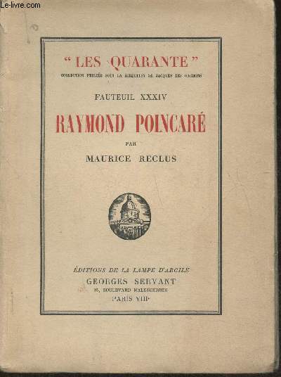 Fauteuil XXXIV- Raymond Poincar suivi de pages indites et de l'histoire du XXXIVe fauteuil