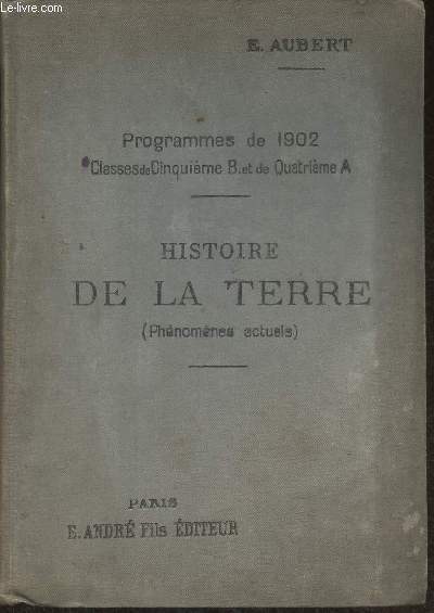 Histoire de la terre (phnomnes actuels) (programmes de 1902, enseignement secondaire) Classes de 5me B et de 4e A.