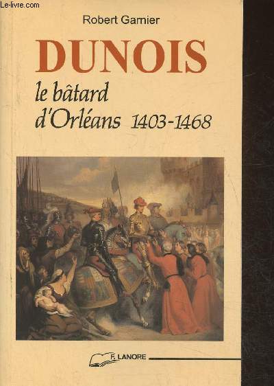 Dunois- Le btard d'Orlans (1403-1468)