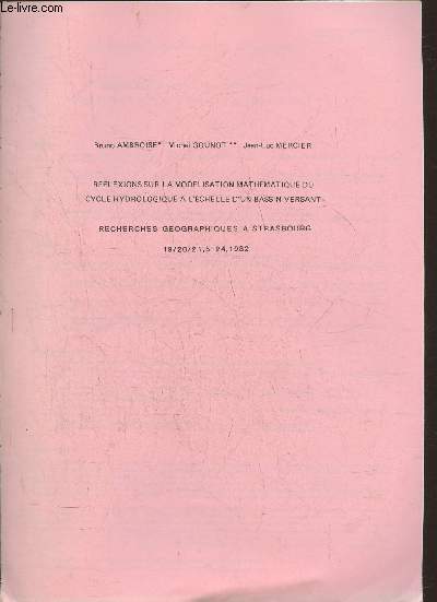 Rflexions sur la modlisation mathmatique du cycle hydrologique  l'chelle d'un bassin versant- Recherches gographiques  Strasbourg 19/20/21,5-24, 1982