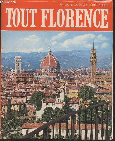Tout Florence- Les monuments, les glises, les palais, les muses, les galeries, les environs