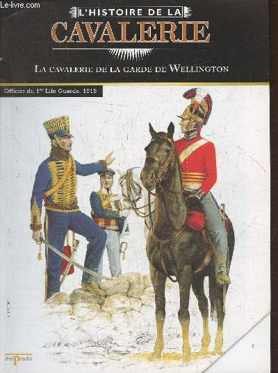 L'Histoire de la cavalerie- La cavalerie de la garde de Wellington- Fascicule seul (pas de figurine)