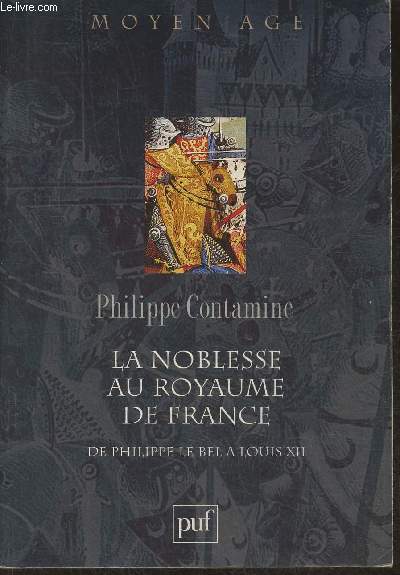 La noblesse au royaume de France de Philippe Le Bel  Louis XII- Essai de synthse