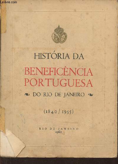 Historia de beneficncia portuguesa- Do Rio de Janeiro (1840/1955)