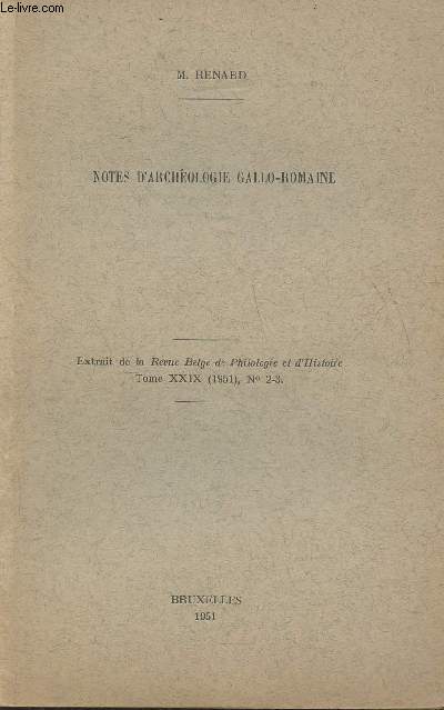 Notes d'archologie Gallo-romaine- Extrait de la revue Belge de philologie et d'histoire Tome XXIX (1951) n2-3