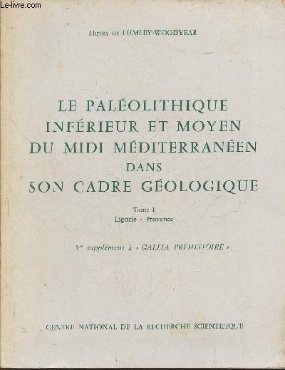 La palolithique infrieur et moyen du Midi Mditerranen dans son cadre gologique Tome I: Ligurie, Provence (Ve supplment  