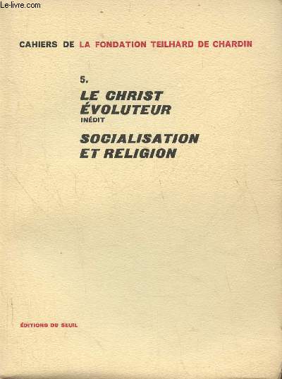 Cahiers Pierre Teilhard de Chardin V- Le Christ voluteur (indit), socialisation et religion, carrire scientifique