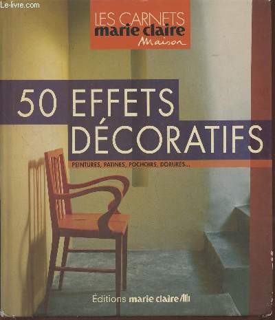 50 effets dcoratifs- Peintures, patines, pochoirs, dorures (Collection 