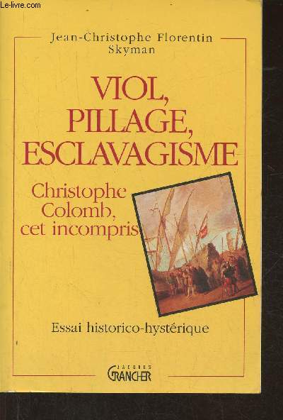 Viol, pillage, esclavagisme: Christophe Colomb, cet incompris- Essai histrico-hystrique