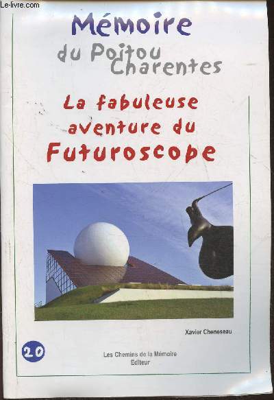 Mmoire du Poitou Charentes n20- La fabuleuse aventure du Futuroscope