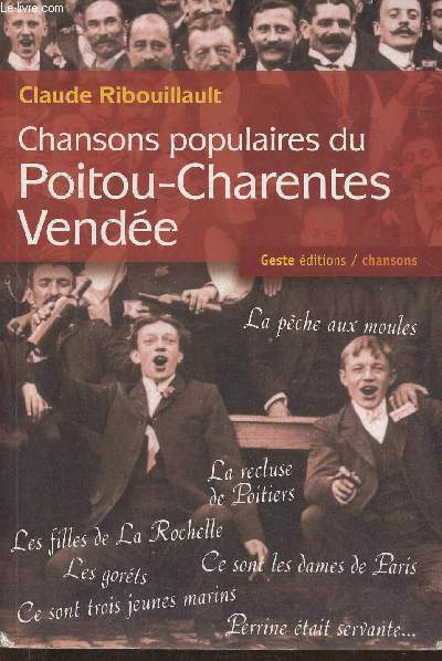 Chansons populaires du Poitou-Charentes, Vende- Recueil de chants populaires en Loire et Gironde, Vende, Poitou, Anjou, Aunis, Saintonge... (Collection 