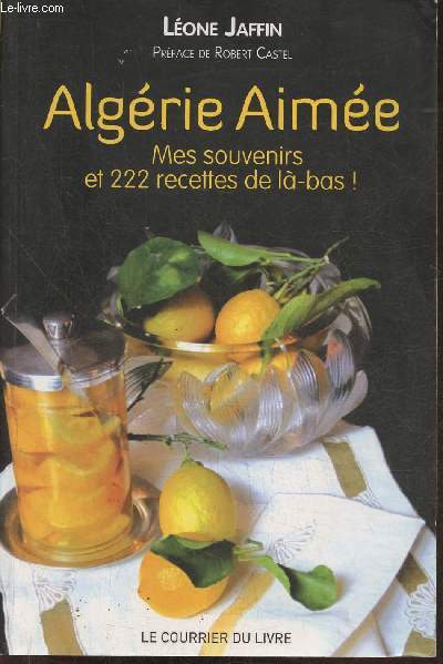 Algrie aime- Mes souvenirs et 222 recettes de l-bas- Rcit culinaire